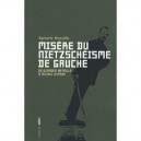 Misere Du Nietzscheisme De Gauche , De Georges Bataille A Michel Onfray - Aymeric Monville