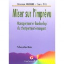 Miser Sur L'imprevu , Management Et Leadership Du Changement Emergent - Veronique Bouchard , Thierry Picq