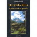 Le Costa Rica , Volcans, Fleurs Et Quetzals - Christian Rudel