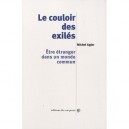 Le Couloir Des Exiles , Etre Etranger Dans Un Monde Commun - Michel Agier