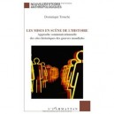 Les Mises En Scene De L'histoire , Approche Communicationnelle Des Sites Historiques Des Guerres Mondiales - Dominique Trouche