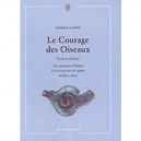 Le Courage Des Oiseaux. Une Experience D'ecriture Et De Lecture Avec Des Enfants En Echec Scolaire - Patrick Laupin