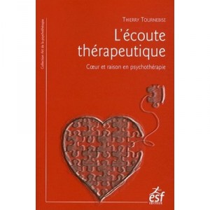 L'ecoute Therapeutique , Coeur Et Raison En Psychotherapie - Thierry Tournebise