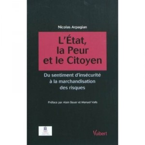 L'etat, La Peur Et Le Citoyen , Du Sentiment D'insecurite A La Marchandisation Des Risques - Nicolas Arpagian
