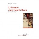 L'ecriture Chez Henrik Ibsen , Essai Psychanalytique - Francoise Decant