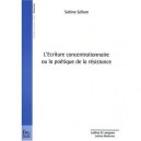 L'ecriture Concentrationnaire Ou La Poetique De La Resistance - Sabine Sellam