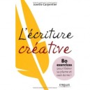 L'ecriture Creative , 80 Exercices Pour Liberer Sa Plume Et Oser Ecrire ! - Jose Carpentier