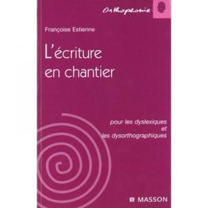 L'ecriture En Chantier Pour Les Dyslexiques Et Les Dysorthographiques - Pierre Estienne
