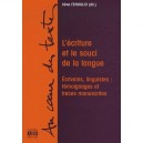 L'ecriture Et Le Souci De La Langue , Ecrivains, Linguistes : Temoignages Et Traces Manuscrites - Irene Fenoglio