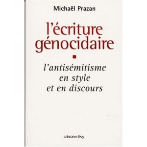 L'ecriture Genocidaire , L'antisemitisme En Style Et En Discours - Michael Prazan