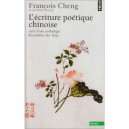 L'ecriture Poetique Chinoise. Suivi D'une Anthologie Des Poemes Des T'ang (608-907) - Francois Cheng