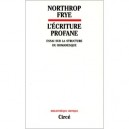 L'ecriture Profane , Essai Sur La Structure Du Romanesque - Northrop Frye