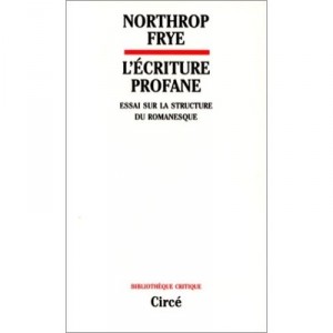 L'ecriture Profane , Essai Sur La Structure Du Romanesque - Northrop Frye