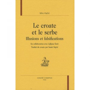Le Croate Et Le Serbe , Illusions Et Falsifications - Miro Kacic