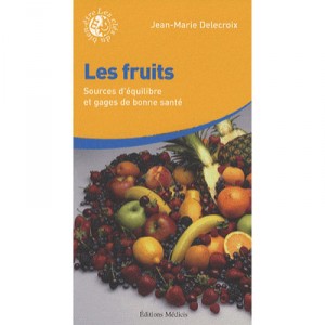 Les Fruits , Sources D'equilibre Et Gages De Bonne Sante - Jean-marie Delecroix
