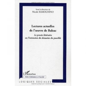 Lectures Actuelles De L'oeuvre De Balzac , Le Proces Litteraire Ou L'extension Du Domaine Du Possible - Nicole Ramognino