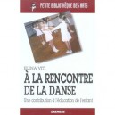 A La Rencontre De La Danse , Une Contribution A L'education De L'enfant - Elena Viti