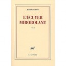 L'ecuyer Mirobolant - Jerome Garcin