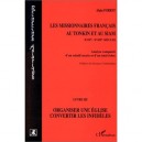 Les Missionnaires Francais Au Tonkin Et Au Siam T.3 , Organiser Une Eglise, Convertir Les Infideles - Alain Forest