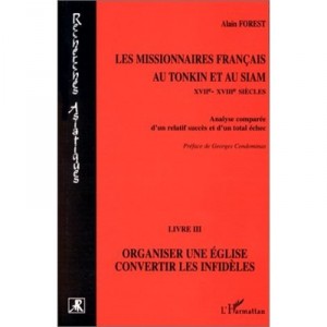 In the French missionaries Tonkin and Siam T.3, organize a church, convert infidels - Alain Forest