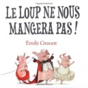 Le Loup Ne Nous Mangera Pas ! - Emily Gravett