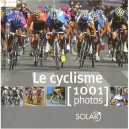 Le Cyclisme En 1001 Photos - Collectif