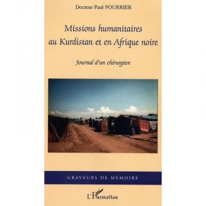 Missions Humanitaires Au Kurdistan Et En Afrique Noire , Journal D'un Chirurgien - Paul Fourrier