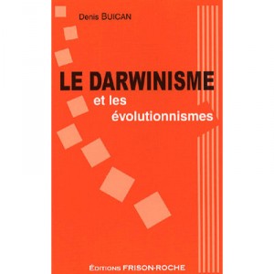 Le Darwinisme Et Les Evolutionnismes - Denis Buican