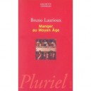 Manger Au Moyen-age - Bruno Laurioux