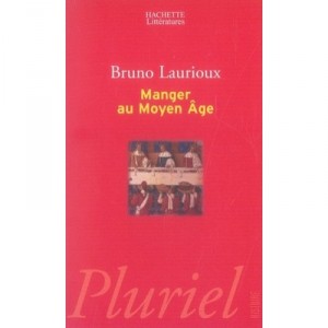 Manger Au Moyen-age - Bruno Laurioux