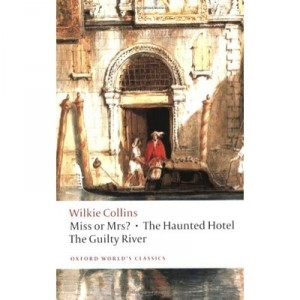 Miss Or Mrs?, The Haunted Hotel, The Guilty River - Wilkie Collins