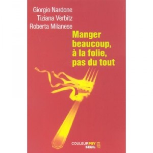 Manger Beaucoup, A La Folie, Pas Du Tout - Giorgio Nardone , Tiziana Verbitz , Roberta Milanese
