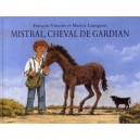 Mistral, Cheval De Gardian - Francois Vincent , Maryse Lamigeon