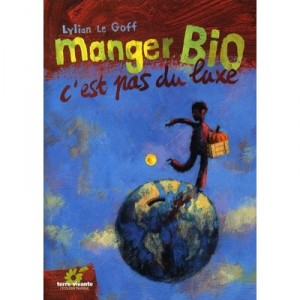 Manger Bio, C'est Pas Du Luxe - Lylian Le Goff
