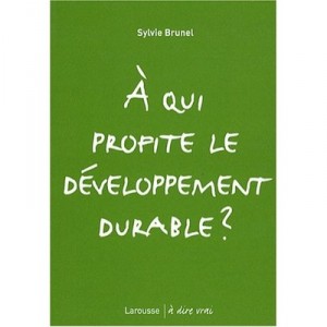 A Qui Profite Le Developpement Durable ? - Sylvie Brunel