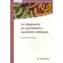 Le Diagnostic En Psychiatire : Questions Ethiques - Anne Danion-grilliat