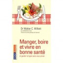 Manger, Boire Et Vivre En Bonne Sante Et Garder La Ligne Sans Vous Priver - Walter C. Willett