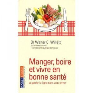 Manger, Boire Et Vivre En Bonne Sante Et Garder La Ligne Sans Vous Priver - Walter C. Willett