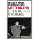Francois Mitterrand Et La Guerre D'algerie - Francois Malye , Benjamin Stora