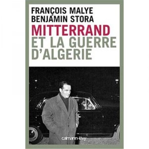 Francois Mitterrand Et La Guerre D'algerie - Francois Malye , Benjamin Stora