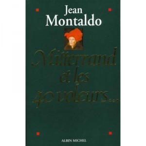 Mitterrand Et Les 40 Voleurs - Jean Montaldo