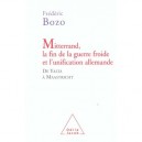 Mitterrand, La Fin De La Guerre Froide Et L'unification Allemande De Yalta A Maastricht - Frederic Bozo