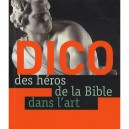 Dico Des Heros De La Bible Dans L'art - Xavier Lecoeur , Frederic Mazuy , Catherine Chardonnay