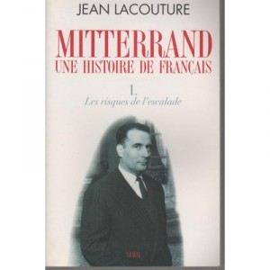Mitterrand, Une Histoire De Francais T.1 , Les Risques De L'escalade - Jean Lacouture