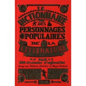 Dictionnaire Des Personnages Populaires De La Litterature - Stephanie Delestre , Hagar Desanti