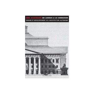 De Ledoux A Le Corbusier , Origine Et Developpement De L'architecture Autonome - Emil Kaufmann