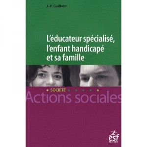 L'educateur Specialise , L'enfant Handicape Et Sa Famille - Jean-paul Gaillard