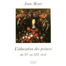 L'education Des Princes Du Xv Au Xix Siecle - Jean Meyer