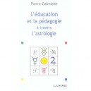 L'education Et La Pedagogie A Travers L'astrologie - Pierre Galmiche