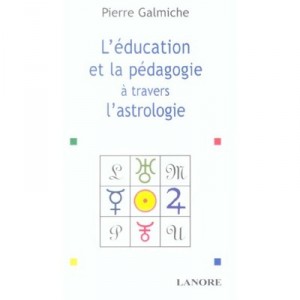 L'education Et La Pedagogie A Travers L'astrologie - Pierre Galmiche